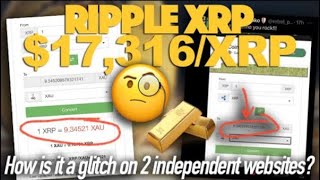 Ripple XRP 17316XRP  If It’s A Glitch WHY Is XRP Worth 9 Oz Of Gold On 2 Conversion Sites [upl. by Aleemaj6]