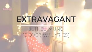 Bethel Music  Extravagant Cover w Lyrics [upl. by Eudora]