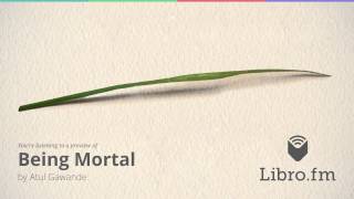 Being Mortal Medicine and What Matters in the End by Atul Gawande audiobook excerpt [upl. by Ahtelahs]