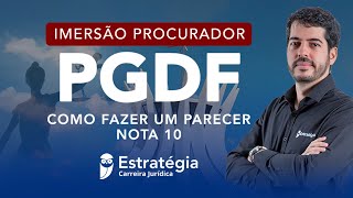 Imersão Procurador PGDF Como fazer um Parecer Nota 10  Prof Felipe Cavalcante [upl. by Eiddal979]