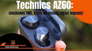 Technics AZ60 słuchawki True Wireless które utrzymują ciężar legendy marki [upl. by Oab]