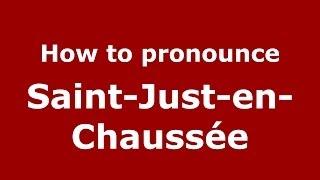 How to pronounce SaintJustenChaussée FrenchFrance  PronounceNamescom [upl. by Miki]