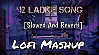 12 Ladke Song Slowed and Reverb   SlowedReverb  Tonny Kakar  Neha Kakar New SongTera Boyfriend [upl. by Mines230]