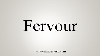 How To Say Fervour [upl. by Elhsa]