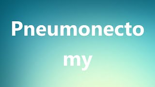 Pneumonectomy  Medical Meaning and Pronunciation [upl. by Kiona]