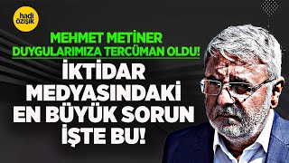 MEHMET METİNER DUYGULARIMIZA TERCÜMAN OLDU İKTİDAR MEDYASINDAKİ EN BÜYÜK SORUN İŞTE BU [upl. by Augustin]