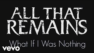 All That Remains  What If I Was Nothing Official Lyric Video [upl. by Maxi]