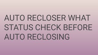 AUTO RECLOSER RELAY WHAT STATUS CHECK BEFORE AUTO RECLOSING OF CIRCUIT BREAKER [upl. by Tamaru620]