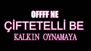 OFFFF NE ÇİFTETELLİ BE KALKIN OYNAMAYA [upl. by Arihaj785]