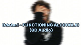 Odetari  FUNCTIONING ALCOHOLIC 8D Audio USE HEADPHONES 🎧 READ DESC [upl. by Rutter]