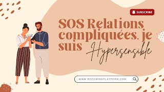 Hypersensibilité  comment avoir des relations DURABLES et SAINES [upl. by Gnoud]