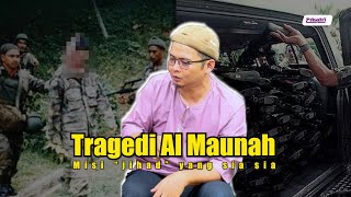 TRAGEDI AL MAUNAH  MISI JIHAD YANG SIASIA BERSAMA BEKAS BANDUAN AL MAUNAH [upl. by Namialus790]