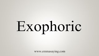 How To Say Exophoric [upl. by Leirza803]