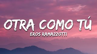 Eros Ramazzotti  Otra Como Tú Letra  Lyrics [upl. by Arema]