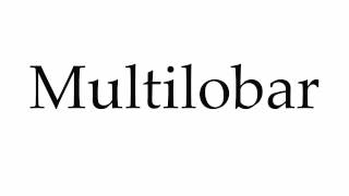 How to Pronounce Multilobar [upl. by Enitsuj]