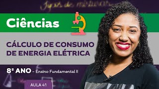 Cálculo de consumo de energia elétrica – Ciências – 8º ano – Ensino Fundamental [upl. by Olracnaig]