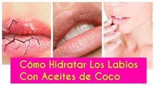 Como hidratar Los Labios Con aceite de coco [upl. by Ednutey]