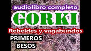 Máximo Gorkiaudiolibro completoquotRebeldes y vagabundosquot1 Los primeros besos2quotEn la estepa [upl. by Ignatzia]