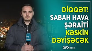 Milli Hidrometeorologiya Xidməti əhaliyə xəbərdarlıq etdi Sabah hava şəraiti kəskin dəyişəcək [upl. by Casar]