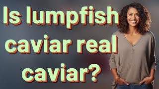 Is lumpfish caviar real caviar [upl. by Hirsh176]