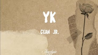 Cean Jr  Yk lyrics [upl. by Aisilef389]