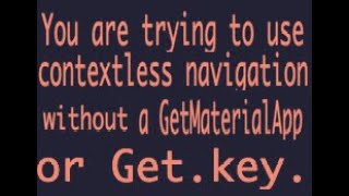 how fix error You are trying to use contextless navigation without a GetMaterialApp or Get key [upl. by Eehc]