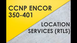 Location Services RTLS Overview  Cisco CCNP ENCOR 350401 [upl. by Itsirk]