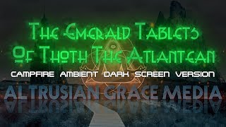 Emerald Tablets Of Thoth The Atlantean  Campfire Ambient Dark Screen Version [upl. by Acisej]