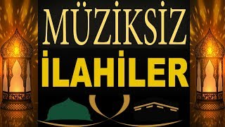 En Güzel Müziksiz İlahiler  2018  2019 Gönülden Gönüle Müziksiz İlahiler [upl. by Laeira53]