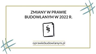 Zmiany w prawie budowlanym w 2022 r – nowelizacja już obowiązuje [upl. by Bergeron683]