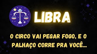 ♎️LIBRA🤡CIRCO VAI PEGAR FOGO E O PALHAÇO CORRE PRA VOCÊ [upl. by Xam]