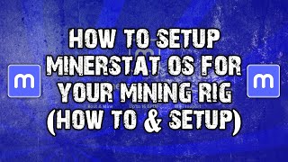 How To Setup Minerstat OS For Your Mining Rig  How To amp Setup  MSOS  Mining Tutorial 2023 [upl. by Kiel]