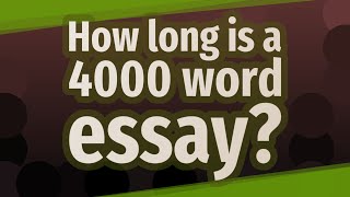 How long is a 4000 word essay [upl. by Elisabet]