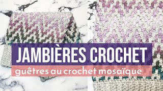 Jambièresguêtres au crochet mosaïque  Tutoriel complet pour débutant [upl. by Gardiner]