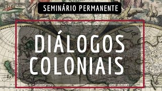 Seminário Permanente DIÁLOGOS COLONIAIS  Dia 1 [upl. by Marillin]