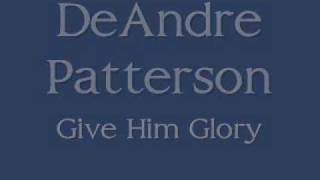 Minister DeAndre Patterson  Give Him Glory [upl. by Kahl]