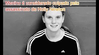 FN Menino é considerado culpado pelo assassinato de Holly Newton [upl. by Strickman]