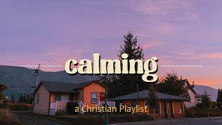 Calming Christian Playlist  chill relax stress and anxiety relief study sleep [upl. by Ardnosak]