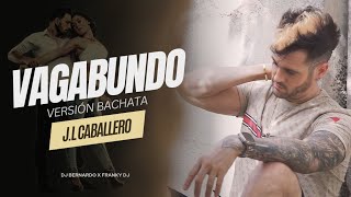 Vagabundo Bachata Cover  ⚜JL Caballero dj Bernardo Franky dj vídeo [upl. by Laekim120]