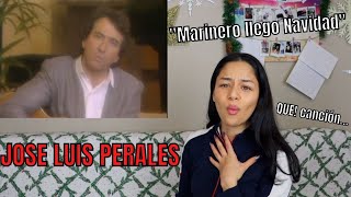 ESCUCHO por PRIMERA VEZ a JOSÉ LUIS PERALES  quotMarinero llego Navidadquot  REACCIÓN [upl. by Ellerrehs]