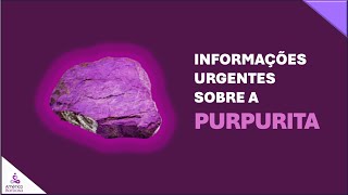 Informação urgente sobre a PURPURITA [upl. by Gradey]