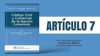 ARTÍCULO 7 ✔ Código Civil y Comercial Comentado 🔊 NUEVA LEY  ARGENTINA [upl. by Waverly]