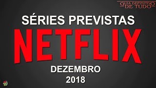 NETFLIX SÉRIES DISPONÍVEIS EM DEZEMBRO DE 2018  GUIA DEFINITIVO DE TUDO [upl. by Euqinay156]