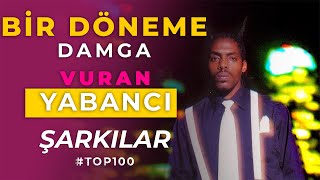 Bir Döneme Damga Vurmuş Unutulmayan Yabancı Nostaljik Şarkılar TOP 100 [upl. by Tann]