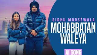 MOHABBATAN WALEYA  SIDHU MOOSEWALA AI VOICE  NAVI BAWA [upl. by Tuckie]