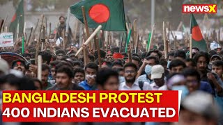 Bangladesh Protest Updates  Over 400 Indians Evacuated  NewsX [upl. by Lhamaj503]