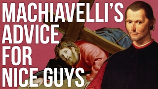 Machiavelli’s Advice For Nice Guys [upl. by Subir]