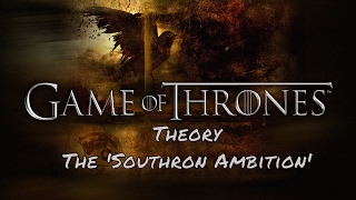 Game of Thrones Theory Southron Ambition [upl. by Baun]