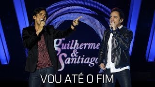 Guilherme amp Santiago  Vou Até o Fim   DVD Até o Fim Clipe Oficial [upl. by Maidie92]