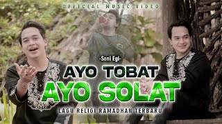 LAGU RELIGI TERBARU RAMADHAN 2023  SONI EGI  AYO TOBAT AYO SOLAT OFFICIAL MUSIC VIDEO [upl. by Tirrell551]